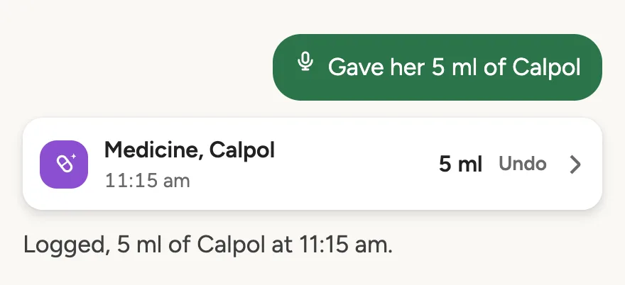 Said out loud: gave her 5 ml of Calpol. Logged as medicine, Calpol, 5 ml at 11:15 am, with Undo.